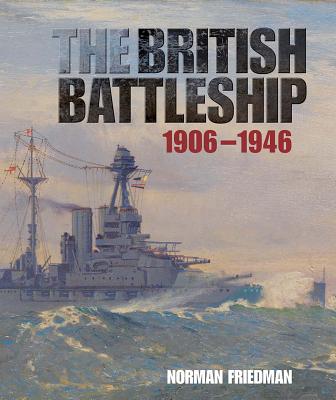 The British Battleship: 1906-1946 - Friedman, Norman, Dr., MD