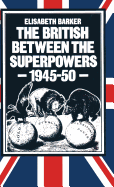 The British between the Superpowers, 1945-50