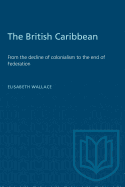 The British Caribbean: From the decline of colonialism to the end of Federation