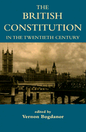 The British Constitution in the Twentieth Century - Bogdanor, Vernon (Editor)