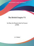 The British Empire V1: Its Past, Its Present And Its Future (1909)