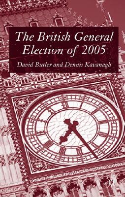 The British General Election of 2005 - Kavanagh, D (Editor), and Butler, D (Editor)