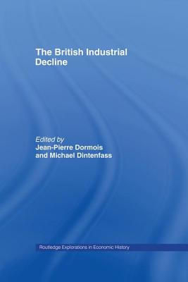 The British Industrial Decline - Dintenfass, Michael (Editor), and Dormois, Jean-Pierre (Editor)