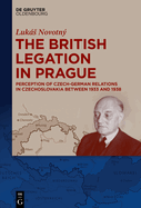 The British Legation in Prague: Perception of Czech-German Relations in Czechoslovakia Between 1933 and 1938