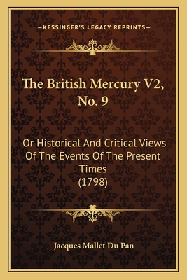 The British Mercury V2, No. 9: Or Historical and Critical Views of the Events of the Present Times (1798) - Du Pan, Jacques Mallet