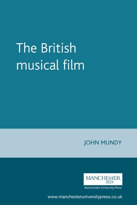 The British Musical Film - Mundy, John