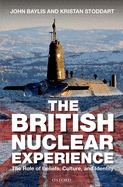 The British Nuclear Experience: The Roles of Beliefs, Culture and Identity