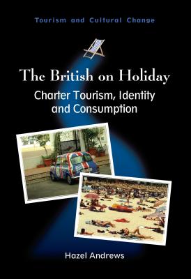 The British on Holiday: Charter Tourism, Identity and Consumption, 28 - Andrews, Hazel