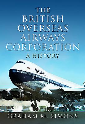 The British Overseas Airways Corporation: A History - M, Simons, Graham