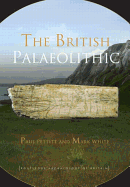 The British Palaeolithic: Human Societies at the Edge of the Pleistocene World