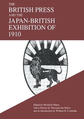 The British Press and the Japan-British Exhibition of 1910 - Mutsu, Hirokichi (Editor)