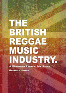 The British Reggae Music Industry: A Windrush Legacy: My Story