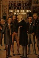 The British Revolution: British Politics, 1880-1939 - James, Robert Rhodes