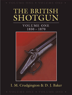 The British Shotgun: Volume One - 1850-1870