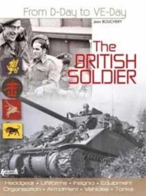 The British Soldier: From D-Day to Ve-Day - Bouchery, Jean