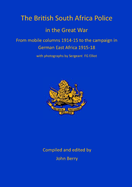 The British South Africa Police in the Great War: from mobile columns 1914-15 to the campaign in German East Africa 1915-1918