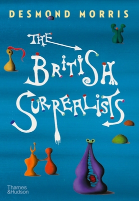 The British Surrealists - Morris, Desmond