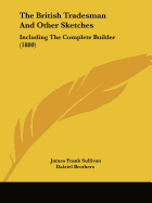 The British Tradesman And Other Sketches: Including The Complete Builder (1880) - Sullivan, James Frank