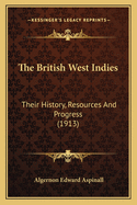 The British West Indies: Their History, Resources and Progress (1913)