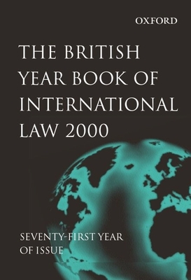 The British Year Book of International Law: Volume 71: 2000 - Crawford, James (Editor), and Lowe, Vaughan (Editor)