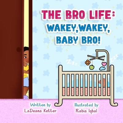 The Bro Life: Wakey, Wakey, Baby Bro! - Ketter, Ladeana