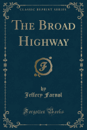 The Broad Highway (Classic Reprint)