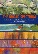 The Broad Spectrum: Studies in the Materials, Techniques, and Conservation of Color on Paper