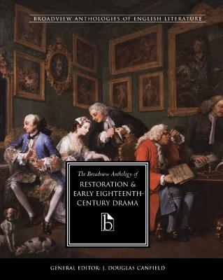 The Broadview Anthology of Restoration and Early Eighteenth-Century Drama - Canfield, J Douglas (Editor), and Von Sneidern, Maja-Lisa (Editor)