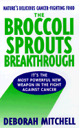 The Broccoli Sprouts Breakthrough: The New Miracle Food for Cancer Prevention