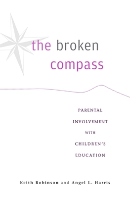 The Broken Compass: Parental Involvement with Children's Education - Robinson, Keith, and Harris, Angel L