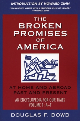 The Broken Promises of America Volume 1: At Home and Abroad, Past and Present, an Encyclopedia for Our Times, Volume 1: A-L - Dowd, Douglas F, and Zinn, Howard, Ph.D. (Introduction by)