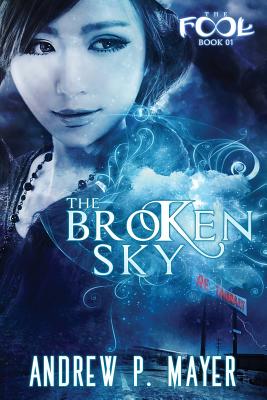 The Broken Sky: Mind-Blowing Paranormal Fantasy - Mayer, Andrew P