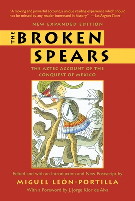 The Broken Spears: The Aztec Account of the Conquest of Mexico - Len-Portilla, Miguel