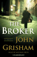 The Broker - Grisham, John, and Beck, Michael (Read by)