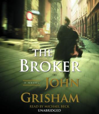 The Broker - Grisham, John, and Beck, Michael (Read by)