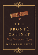 The Bront Cabinet: Three Lives in Nine Objects