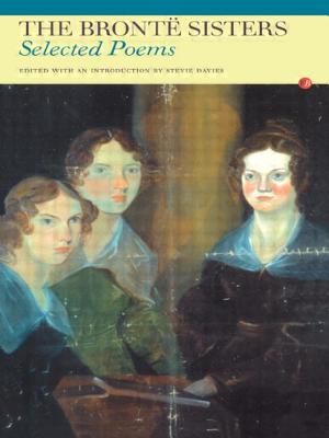 The Bronte Sisters: Selected Poems - Bronte, Anne, and Bronte, Charlotte, and Bronte, Emily Jane