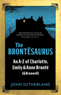 The Brontesaurus: An A-Z of Charlotte, Emily and Anne Bront? (and Branwell)