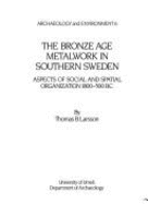 The Bronze Age metalwork in southern Sweden : aspects of social and spatial organization 1800-500 B.C.