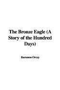 The Bronze Eagle: A Story of the Hundred Days