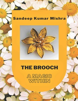 The Brooch: A Magic Within - Mishra, Sandeep Kumar