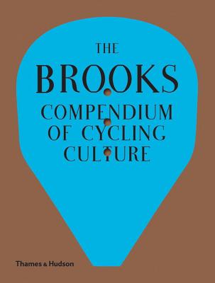 The Brooks Compendium of Cycling Culture - England, Brooks, and Andrews, Guy (Editor), and Raoss, Michaela (Editor)