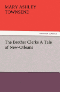 The Brother Clerks a Tale of New-Orleans