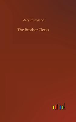 The Brother Clerks - Townsend, Mary