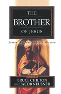 The Brother of Jesus: James the Just and His Mission