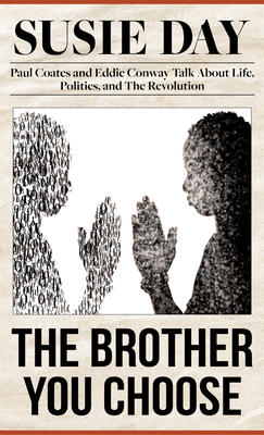 The Brother You Choose: Paul Coates and Eddie Conway Talk about Life, Politics, and the Revolution - Day, Susie