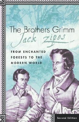The Brothers Grimm: From Enchanted Forests to the Modern World 2e - Zipes, J