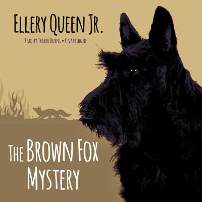 The Brown Fox Mystery - Jr, Ellery Queen, and Burns, Traber (Read by)