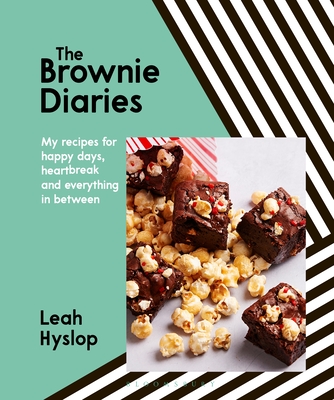 The Brownie Diaries: My Recipes for Happy Times, Heartbreak and Everything in Between - Hyslop, Leah