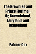 The Brownies and Prince Florimel; Or, Brownieland, Fairyland, and Demonland